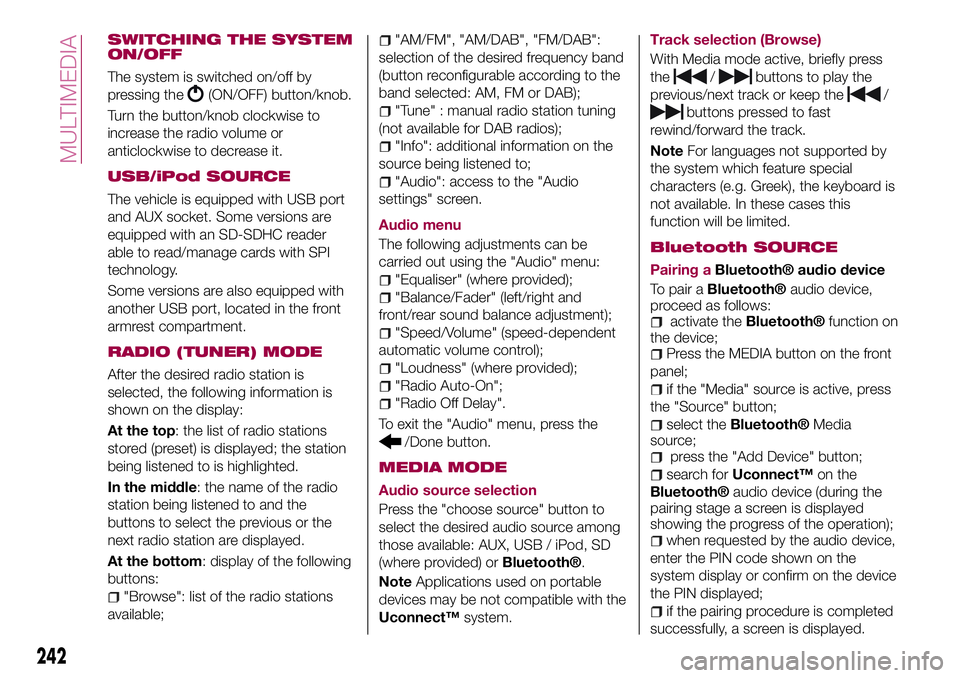 FIAT 500X 2017 Owner handbook (in English) SWITCHING THE SYSTEM
ON/OFF
The system is switched on/off by
pressing the
(ON/OFF) button/knob.
Turn the button/knob clockwise to
increase the radio volume or
anticlockwise to decrease it.
USB/iPod SO FIAT 500X 2017 Owner handbook (in English) SWITCHING THE SYSTEM
ON/OFF
The system is switched on/off by
pressing the
(ON/OFF) button/knob.
Turn the button/knob clockwise to
increase the radio volume or
anticlockwise to decrease it.
USB/iPod SO