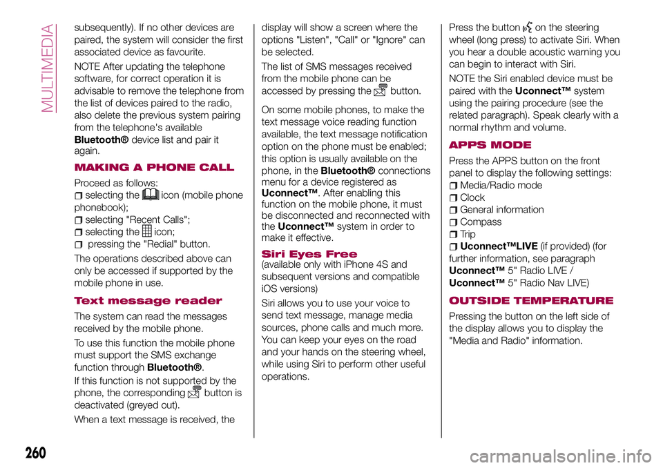 FIAT 500X 2017 Owner handbook (in English) subsequently). If no other devices are
paired, the system will consider the first
associated device as favourite.
NOTE After updating the telephone
software, for correct operation it is
advisable to r FIAT 500X 2017 Owner handbook (in English) subsequently). If no other devices are
paired, the system will consider the first
associated device as favourite.
NOTE After updating the telephone
software, for correct operation it is
advisable to r
