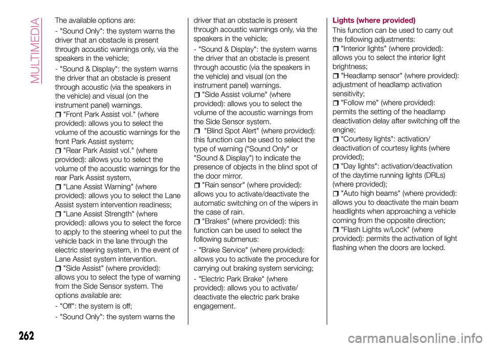 FIAT 500X 2017 Owner handbook (in English) The available options are:
- "Sound Only": the system warns the
driver that an obstacle is present
through acoustic warnings only, via the
speakers in the vehicle;
- "Sound & Display": FIAT 500X 2017 Owner handbook (in English) The available options are:
- "Sound Only": the system warns the
driver that an obstacle is present
through acoustic warnings only, via the
speakers in the vehicle;
- "Sound & Display":