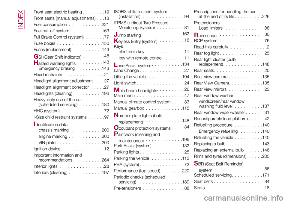 FIAT 500X 2017  Owner handbook (in English) Front seat electric heating........19
Front seats (manual adjustments) . . .18
Fuel consumption............221
Fuel cut-off system...........163
Full Brake Control (system).......77
Fuse boxes........