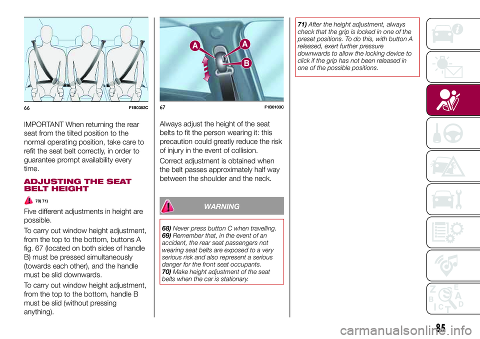 FIAT 500X 2017 Owner handbook (in English) IMPORTANT When returning the rear
seat from the tilted position to the
normal operating position, take care to
refit the seat belt correctly, in order to
guarantee prompt availability every
time.
ADJU FIAT 500X 2017 Owner handbook (in English) IMPORTANT When returning the rear
seat from the tilted position to the
normal operating position, take care to
refit the seat belt correctly, in order to
guarantee prompt availability every
time.
ADJU