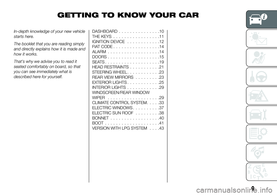 FIAT 500X 2018  Owner handbook (in English) GETTING TO KNOW YOUR CAR
In-depth knowledge of your new vehicle
starts here.
The booklet that you are reading simply
and directly explains how it is made and
how it works.
That’s why we advise you t