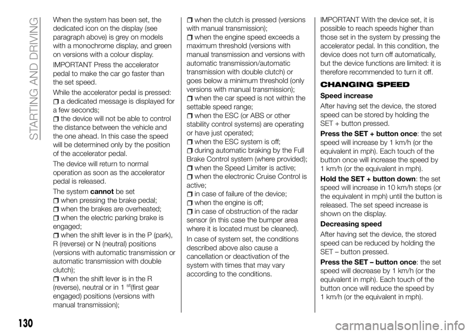 FIAT 500X 2018 Owner handbook (in English) When the system has been set, the
dedicated icon on the display (see
paragraph above) is grey on models
with a monochrome display, and green
on versions with a colour display.
IMPORTANT Press the acce FIAT 500X 2018 Owner handbook (in English) When the system has been set, the
dedicated icon on the display (see
paragraph above) is grey on models
with a monochrome display, and green
on versions with a colour display.
IMPORTANT Press the acce