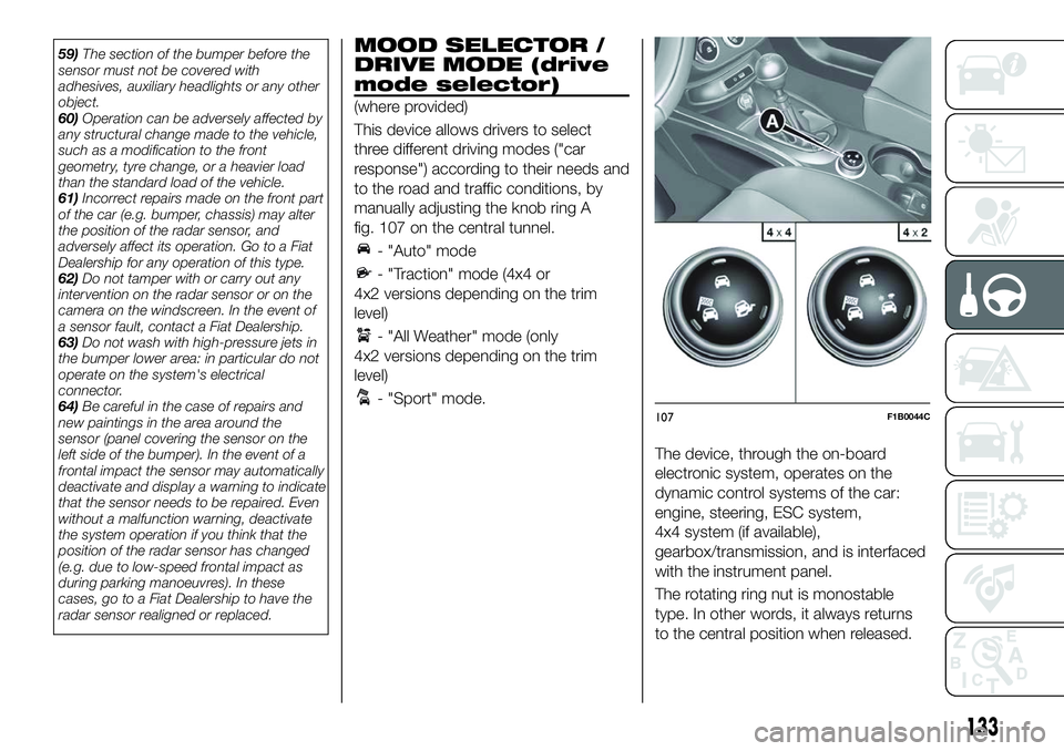 FIAT 500X 2018 Owner handbook (in English) 59)The section of the bumper before the
sensor must not be covered with
adhesives, auxiliary headlights or any other
object.
60) Operation can be adversely affected by
any structural change made to th FIAT 500X 2018 Owner handbook (in English) 59)The section of the bumper before the
sensor must not be covered with
adhesives, auxiliary headlights or any other
object.
60) Operation can be adversely affected by
any structural change made to th