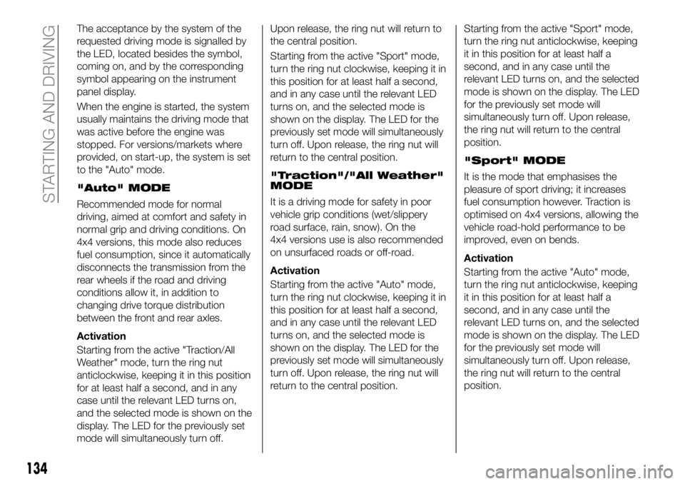 FIAT 500X 2018 Owner handbook (in English) The acceptance by the system of the
requested driving mode is signalled by
the LED, located besides the symbol,
coming on, and by the corresponding
symbol appearing on the instrument
panel display.
Wh FIAT 500X 2018 Owner handbook (in English) The acceptance by the system of the
requested driving mode is signalled by
the LED, located besides the symbol,
coming on, and by the corresponding
symbol appearing on the instrument
panel display.
Wh