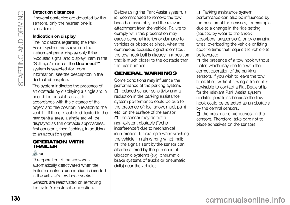 FIAT 500X 2018 Owner handbook (in English) Detection distances
If several obstacles are detected by the
sensors, only the nearest one is
considered.
Indication on display
The indications regarding the Park
Assist system are shown on the
instru FIAT 500X 2018 Owner handbook (in English) Detection distances
If several obstacles are detected by the
sensors, only the nearest one is
considered.
Indication on display
The indications regarding the Park
Assist system are shown on the
instru