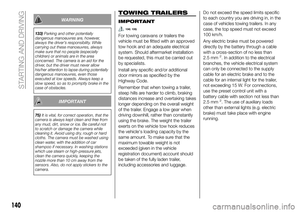 FIAT 500X 2018 Owner handbook (in English) WARNING
133)Parking and other potentially
dangerous manoeuvres are, however,
always the driver’s responsibility. While
carrying out these manoeuvres, always
make sure that no people (especially
chil FIAT 500X 2018 Owner handbook (in English) WARNING
133)Parking and other potentially
dangerous manoeuvres are, however,
always the driver’s responsibility. While
carrying out these manoeuvres, always
make sure that no people (especially
chil
