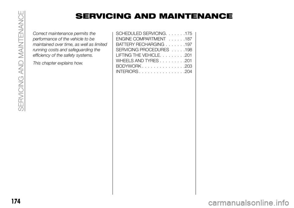 FIAT 500X 2018 Owner handbook (in English) SERVICING AND MAINTENANCE
Correct maintenance permits the
performance of the vehicle to be
maintained over time, as well as limited
running costs and safeguarding the
efficiency of the safety systems. FIAT 500X 2018 Owner handbook (in English) SERVICING AND MAINTENANCE
Correct maintenance permits the
performance of the vehicle to be
maintained over time, as well as limited
running costs and safeguarding the
efficiency of the safety systems.