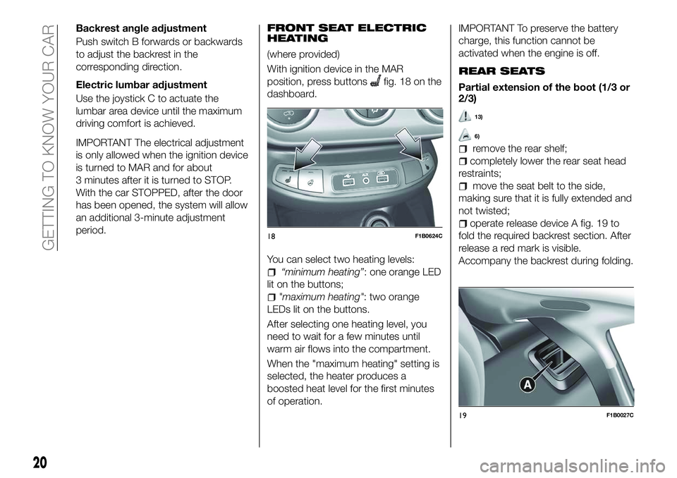 FIAT 500X 2018 Owner handbook (in English) Backrest angle adjustment
Push switch B forwards or backwards
to adjust the backrest in the
corresponding direction.
Electric lumbar adjustment
Use the joystick C to actuate the
lumbar area device unt FIAT 500X 2018 Owner handbook (in English) Backrest angle adjustment
Push switch B forwards or backwards
to adjust the backrest in the
corresponding direction.
Electric lumbar adjustment
Use the joystick C to actuate the
lumbar area device unt