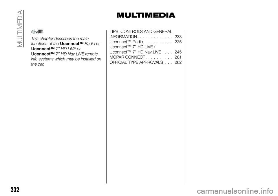 FIAT 500X 2018  Owner handbook (in English) MULTIMEDIA
This chapter describes the main
functions of theUconnect™Radio or
Uconnect™ 7” HD LIVE or
Uconnect™ 7” HD Nav LIVE remote
info systems which may be installed on
the car.
TIPS, CON