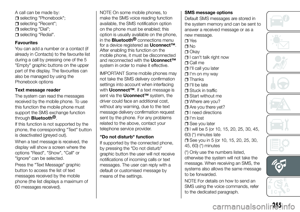 FIAT 500X 2018 Owner handbook (in English) A call can be made by:
selecting "Phonebook";
selecting "Recent";
selecting "Dial";
selecting "Redial".
Favourites
You can add a number or a contact (if
already in Cont FIAT 500X 2018 Owner handbook (in English) A call can be made by:
selecting "Phonebook";
selecting "Recent";
selecting "Dial";
selecting "Redial".
Favourites
You can add a number or a contact (if
already in Cont