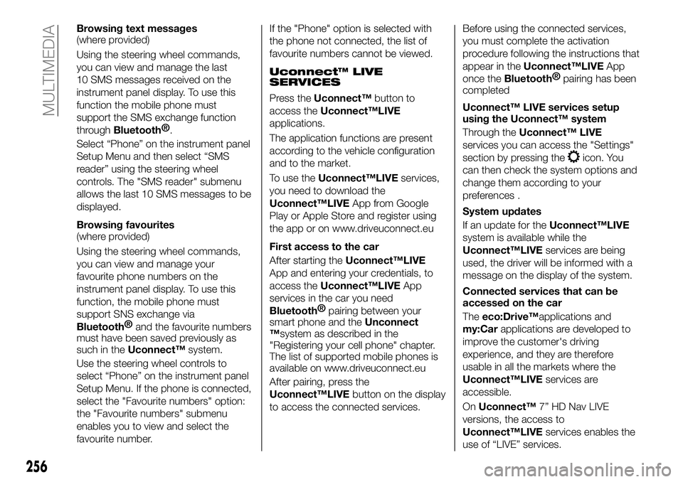 FIAT 500X 2018 Owner handbook (in English) Browsing text messages
(where provided)
Using the steering wheel commands,
you can view and manage the last
10 SMS messages received on the
instrument panel display. To use this
function the mobile ph FIAT 500X 2018 Owner handbook (in English) Browsing text messages
(where provided)
Using the steering wheel commands,
you can view and manage the last
10 SMS messages received on the
instrument panel display. To use this
function the mobile ph