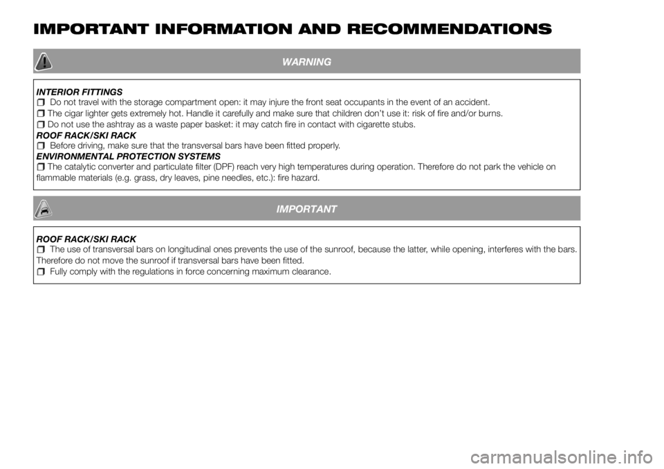 FIAT 500X 2018 Owner handbook (in English) IMPORTANT INFORMATION AND RECOMMENDATIONS
WARNING
INTERIOR FITTINGSDo not travel with the storage compartment open: it may injure the front seat occupants in the event of an accident.The cigar lighter FIAT 500X 2018 Owner handbook (in English) IMPORTANT INFORMATION AND RECOMMENDATIONS
WARNING
INTERIOR FITTINGSDo not travel with the storage compartment open: it may injure the front seat occupants in the event of an accident.The cigar lighter