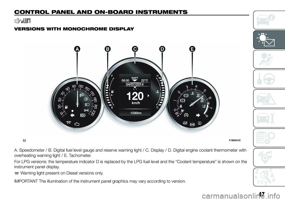 FIAT 500X 2018 Owner handbook (in English) CONTROL PANEL AND ON-BOARD INSTRUMENTS
VERSIONS WITH MONOCHROME DISPLAY
A. Speedometer / B. Digital fuel level gauge and reserve warning light / C. Display / D. Digital engine coolant thermometer with FIAT 500X 2018 Owner handbook (in English) CONTROL PANEL AND ON-BOARD INSTRUMENTS
VERSIONS WITH MONOCHROME DISPLAY
A. Speedometer / B. Digital fuel level gauge and reserve warning light / C. Display / D. Digital engine coolant thermometer with