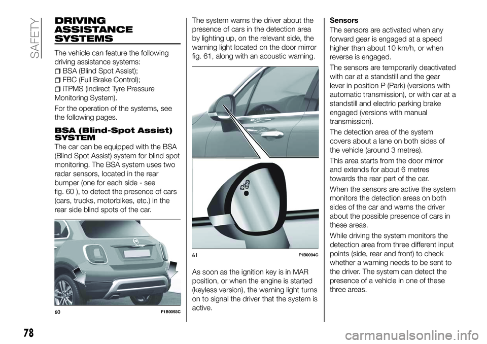 FIAT 500X 2018 Owner handbook (in English) DRIVING
ASSISTANCE
SYSTEMS
The vehicle can feature the following
driving assistance systems:
BSA (Blind Spot Assist);
FBC (Full Brake Control);
iTPMS (indirect Tyre Pressure
Monitoring System).
For th FIAT 500X 2018 Owner handbook (in English) DRIVING
ASSISTANCE
SYSTEMS
The vehicle can feature the following
driving assistance systems:
BSA (Blind Spot Assist);
FBC (Full Brake Control);
iTPMS (indirect Tyre Pressure
Monitoring System).
For th