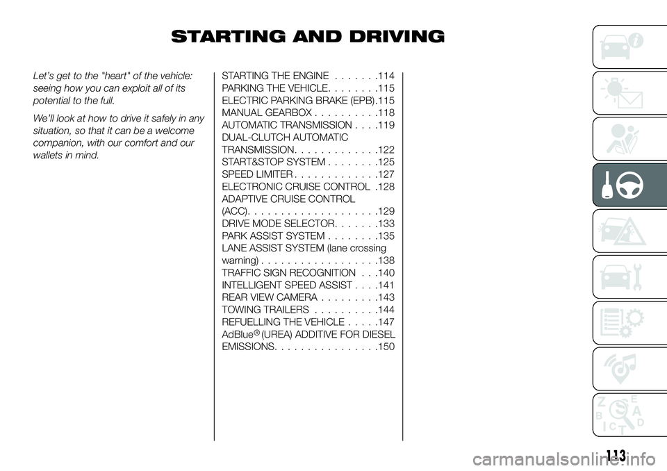FIAT 500X 2019 Owner handbook (in English) STARTING AND DRIVING
Let’s get to the "heart" of the vehicle:
seeing how you can exploit all of its
potential to the full.
We’ll look at how to drive it safely in any
situation, so that it FIAT 500X 2019 Owner handbook (in English) STARTING AND DRIVING
Let’s get to the "heart" of the vehicle:
seeing how you can exploit all of its
potential to the full.
We’ll look at how to drive it safely in any
situation, so that it