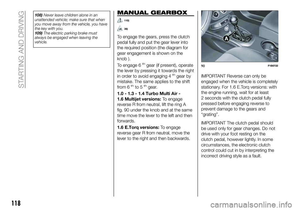 FIAT 500X 2019 Owner handbook (in English) 108)Never leave children alone in an
unattended vehicle; make sure that when
you move away from the vehicle, you have
the key with you.
109)The electric parking brake must
always be engaged when leavi FIAT 500X 2019 Owner handbook (in English) 108)Never leave children alone in an
unattended vehicle; make sure that when
you move away from the vehicle, you have
the key with you.
109)The electric parking brake must
always be engaged when leavi
