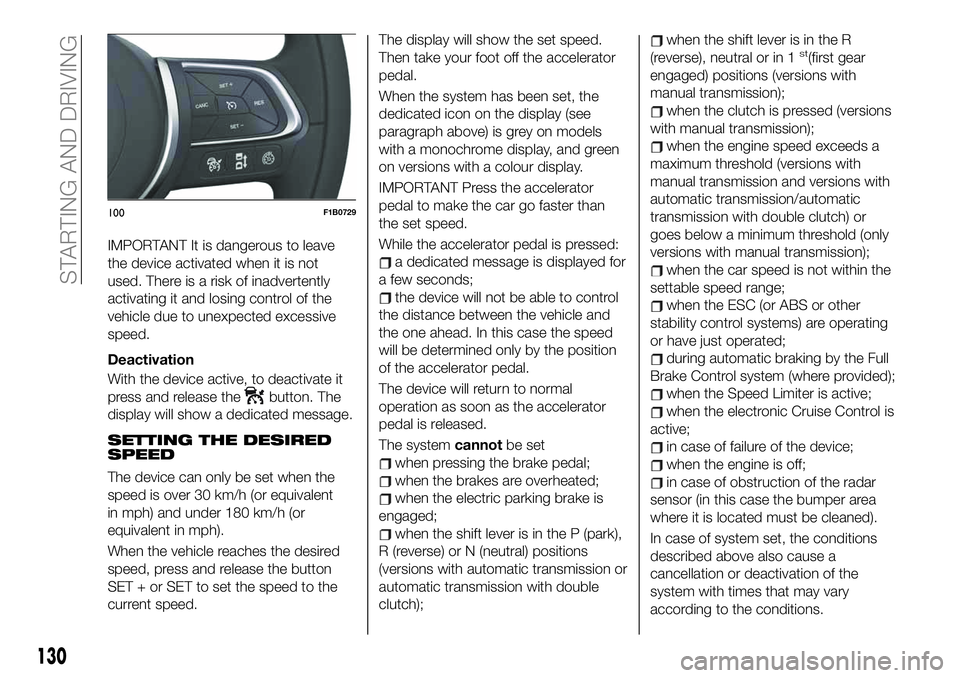 FIAT 500X 2019 Owner handbook (in English) IMPORTANT It is dangerous to leave
the device activated when it is not
used. There is a risk of inadvertently
activating it and losing control of the
vehicle due to unexpected excessive
speed.
Deactiv FIAT 500X 2019 Owner handbook (in English) IMPORTANT It is dangerous to leave
the device activated when it is not
used. There is a risk of inadvertently
activating it and losing control of the
vehicle due to unexpected excessive
speed.
Deactiv
