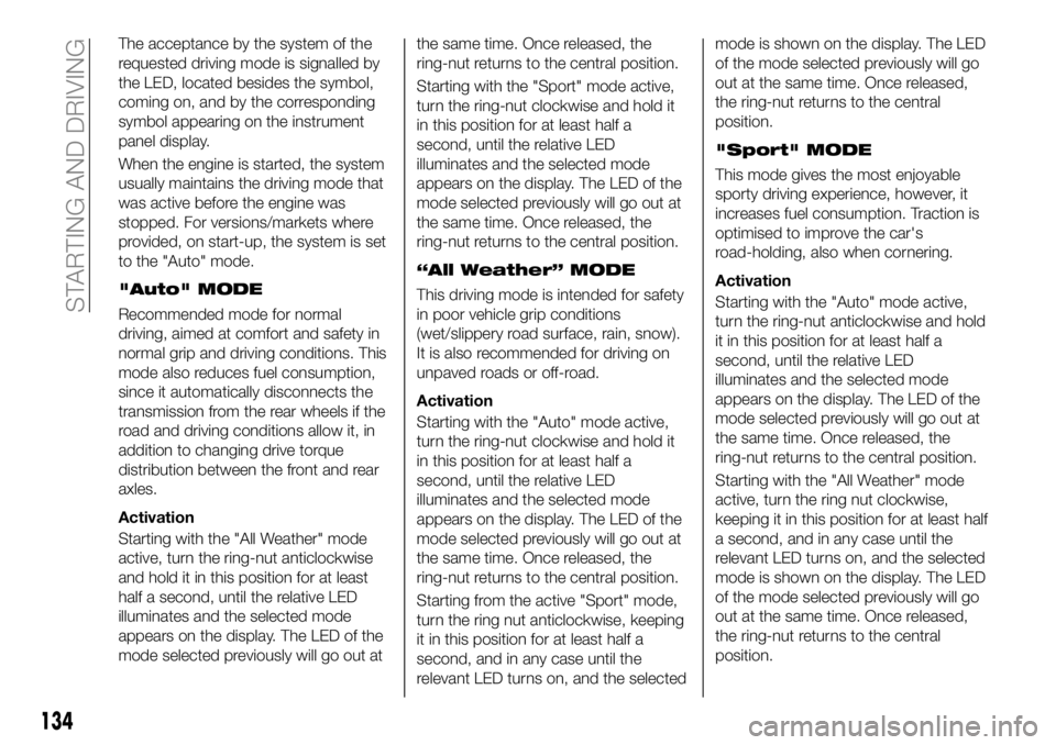 FIAT 500X 2019 Owner handbook (in English) The acceptance by the system of the
requested driving mode is signalled by
the LED, located besides the symbol,
coming on, and by the corresponding
symbol appearing on the instrument
panel display.
Wh FIAT 500X 2019 Owner handbook (in English) The acceptance by the system of the
requested driving mode is signalled by
the LED, located besides the symbol,
coming on, and by the corresponding
symbol appearing on the instrument
panel display.
Wh