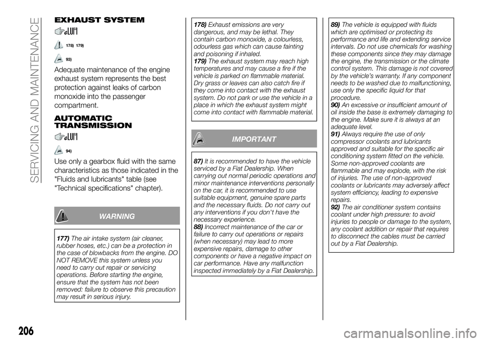 FIAT 500X 2019 Owner handbook (in English) EXHAUST SYSTEM
178) 179)
93)
Adequate maintenance of the engine
exhaust system represents the best
protection against leaks of carbon
monoxide into the passenger
compartment.
AUTOMATIC
TRANSMISSION
94 FIAT 500X 2019 Owner handbook (in English) EXHAUST SYSTEM
178) 179)
93)
Adequate maintenance of the engine
exhaust system represents the best
protection against leaks of carbon
monoxide into the passenger
compartment.
AUTOMATIC
TRANSMISSION
94