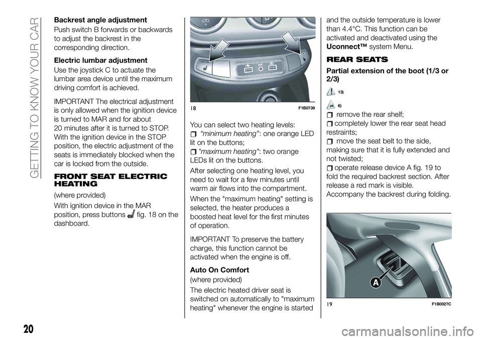 FIAT 500X 2019 Owner handbook (in English) Backrest angle adjustment
Push switch B forwards or backwards
to adjust the backrest in the
corresponding direction.
Electric lumbar adjustment
Use the joystick C to actuate the
lumbar area device unt FIAT 500X 2019 Owner handbook (in English) Backrest angle adjustment
Push switch B forwards or backwards
to adjust the backrest in the
corresponding direction.
Electric lumbar adjustment
Use the joystick C to actuate the
lumbar area device unt