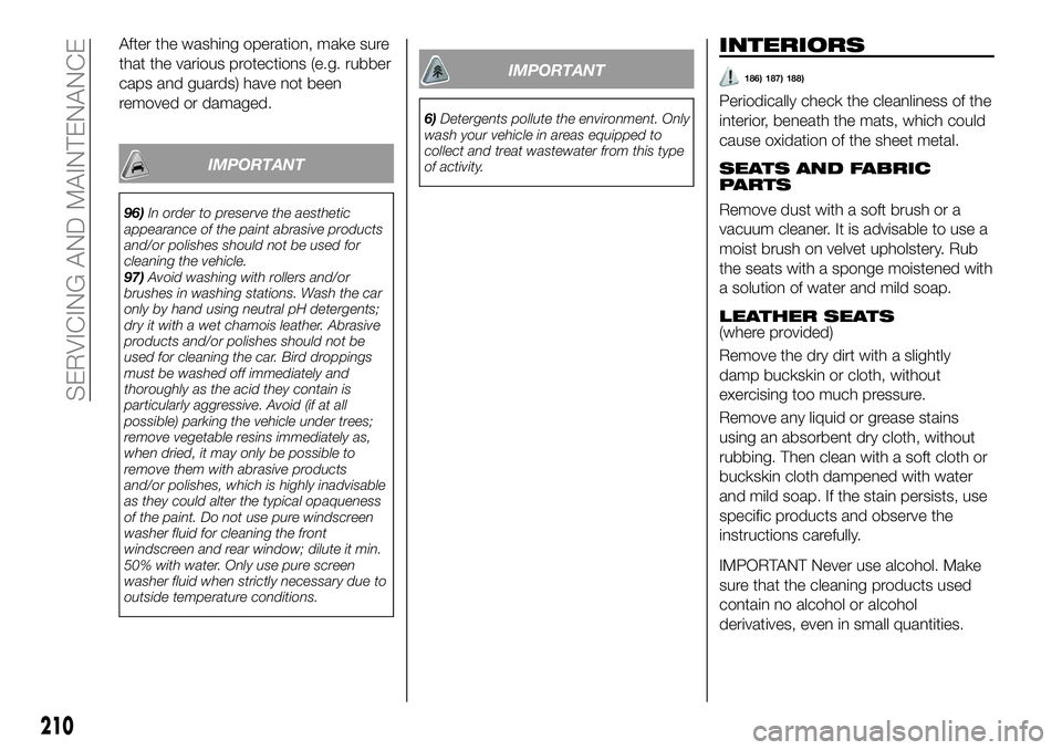 FIAT 500X 2019 Owner handbook (in English) After the washing operation, make sure
that the various protections (e.g. rubber
caps and guards) have not been
removed or damaged.
IMPORTANT
96)In order to preserve the aesthetic
appearance of the pa FIAT 500X 2019 Owner handbook (in English) After the washing operation, make sure
that the various protections (e.g. rubber
caps and guards) have not been
removed or damaged.
IMPORTANT
96)In order to preserve the aesthetic
appearance of the pa