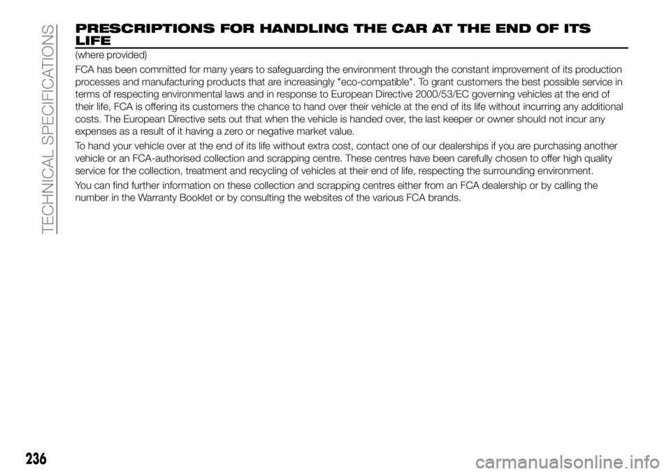 FIAT 500X 2019 Owner handbook (in English) PRESCRIPTIONS FOR HANDLING THE CAR AT THE END OF ITS
LIFE
(where provided)
FCA has been committed for many years to safeguarding the environment through the constant improvement of its production
proc FIAT 500X 2019 Owner handbook (in English) PRESCRIPTIONS FOR HANDLING THE CAR AT THE END OF ITS
LIFE
(where provided)
FCA has been committed for many years to safeguarding the environment through the constant improvement of its production
proc