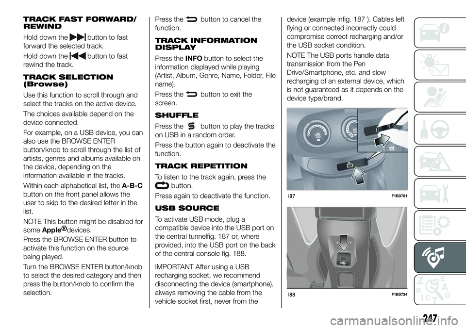 FIAT 500X 2019  Owner handbook (in English) TRACK FAST FORWARD/
REWIND
Hold down thebutton to fast
forward the selected track.
Hold down the
button to fast
rewind the track.
TRACK SELECTION
(Browse)
Use this function to scroll through and
selec