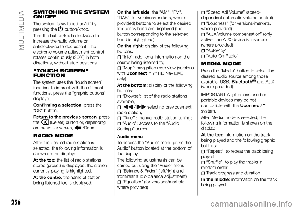 FIAT 500X 2019  Owner handbook (in English) SWITCHING THE SYSTEM
ON/OFF
The system is switched on/off by
pressing the
button/knob.
Turn the button/knob clockwise to
increase the radio volume or
anticlockwise to decrease it. The
electronic volum