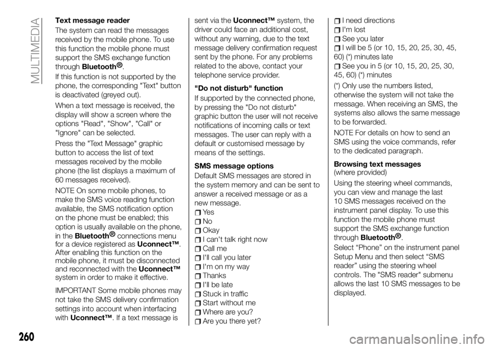 FIAT 500X 2019 Owner handbook (in English) Text message reader
The system can read the messages
received by the mobile phone. To use
this function the mobile phone must
support the SMS exchange function
through
Bluetooth®
.
If this function i FIAT 500X 2019 Owner handbook (in English) Text message reader
The system can read the messages
received by the mobile phone. To use
this function the mobile phone must
support the SMS exchange function
through
Bluetooth®
.
If this function i