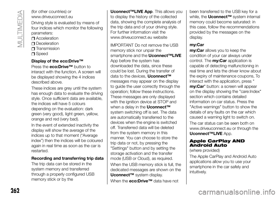 FIAT 500X 2019 Owner handbook (in English) (for other countries) or
www.driveuconnect.eu
Driving style is evaluated by means of
four indices which monitor the following
parameters:
Acceleration
Deceleration
Transmission
Speed
Display of the ec FIAT 500X 2019 Owner handbook (in English) (for other countries) or
www.driveuconnect.eu
Driving style is evaluated by means of
four indices which monitor the following
parameters:
Acceleration
Deceleration
Transmission
Speed
Display of the ec