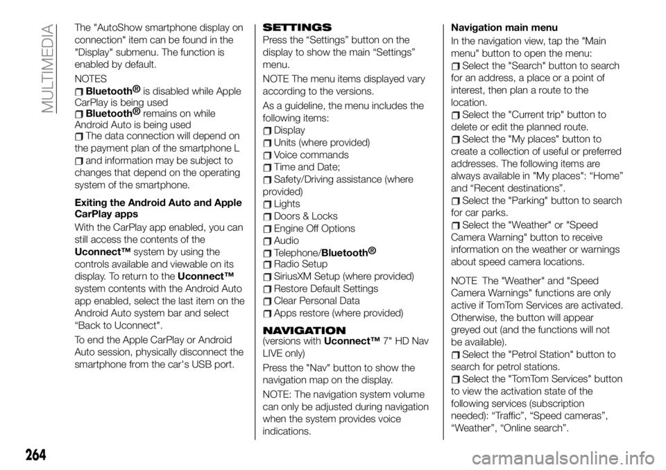 FIAT 500X 2019 Owner handbook (in English) The "AutoShow smartphone display on
connection" item can be found in the
"Display" submenu. The function is
enabled by default.
NOTES
Bluetooth®
is disabled while Apple
CarPlay is bei FIAT 500X 2019 Owner handbook (in English) The "AutoShow smartphone display on
connection" item can be found in the
"Display" submenu. The function is
enabled by default.
NOTES
Bluetooth®
is disabled while Apple
CarPlay is bei