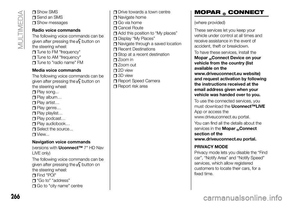 FIAT 500X 2019 Owner handbook (in English) Show SMS
Send an SMS
Show messages
Radio voice commands
The following voice commands can be
given after pressing the
button on
the steering wheel:
Tune to FM "frequency"
Tune to AM "freque FIAT 500X 2019 Owner handbook (in English) Show SMS
Send an SMS
Show messages
Radio voice commands
The following voice commands can be
given after pressing the
button on
the steering wheel:
Tune to FM "frequency"
Tune to AM "freque