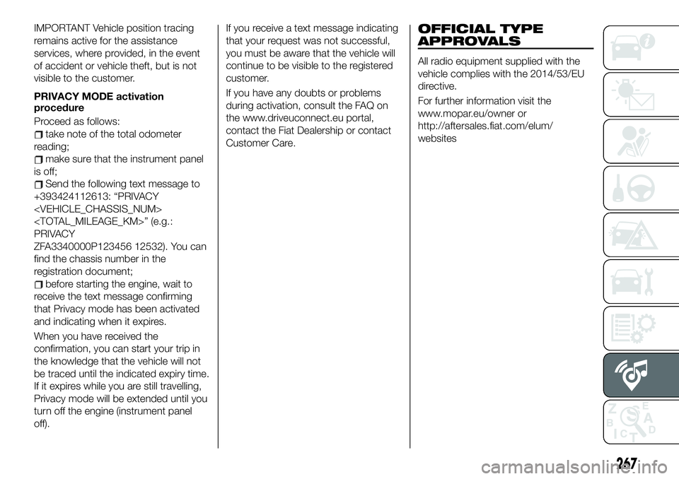 FIAT 500X 2019 Owner handbook (in English) IMPORTANT Vehicle position tracing
remains active for the assistance
services, where provided, in the event
of accident or vehicle theft, but is not
visible to the customer.
PRIVACY MODE activation
pr FIAT 500X 2019 Owner handbook (in English) IMPORTANT Vehicle position tracing
remains active for the assistance
services, where provided, in the event
of accident or vehicle theft, but is not
visible to the customer.
PRIVACY MODE activation
pr