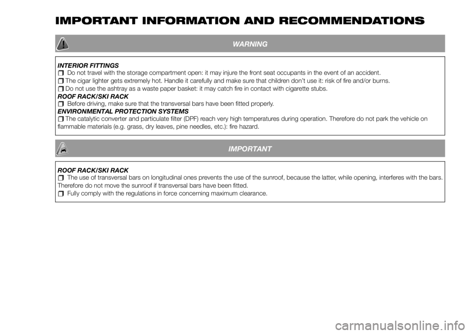 FIAT 500X 2019  Owner handbook (in English) IMPORTANT INFORMATION AND RECOMMENDATIONS
WARNING
INTERIOR FITTINGSDo not travel with the storage compartment open: it may injure the front seat occupants in the event of an accident.The cigar lighter