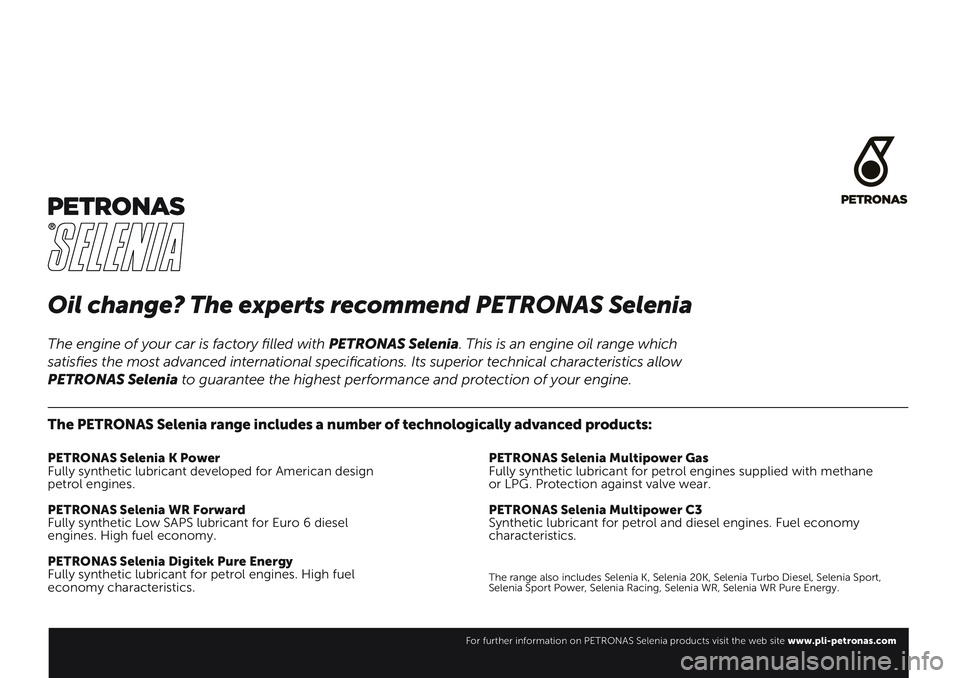 FIAT 500X 2019  Owner handbook (in English) Oil change? The experts recommend PETRONAS Selenia
The PETRONAS Selenia range includes a number of technologically advanced products:
PETRONAS Selenia K Power
Fully synthetic lubricant developed for A