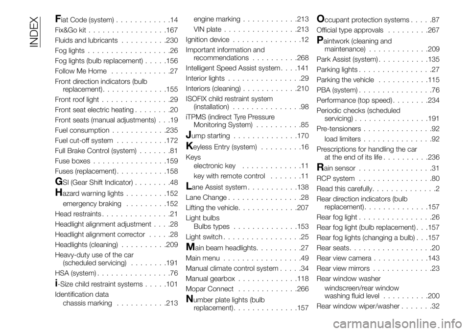 FIAT 500X 2019  Owner handbook (in English) Fiat Code (system)............14
Fix&Go kit.................167
Fluids and lubricants..........230
Fog lights..................26
Fog lights (bulb replacement).....156
Follow Me Home.............27
Fr