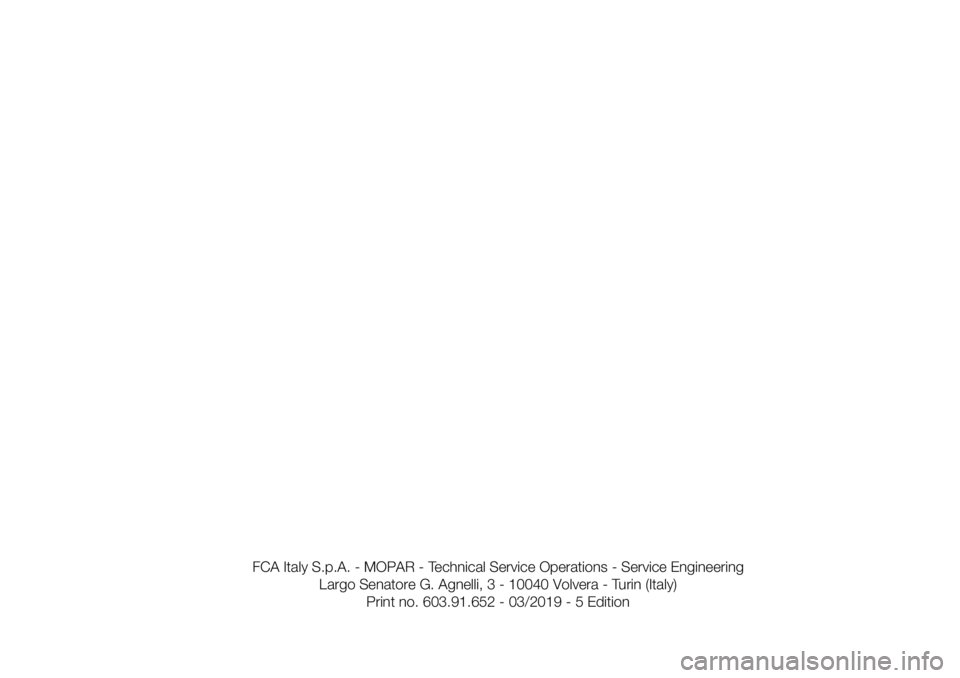 FIAT 500X 2019  Owner handbook (in English) FCA�Italy�S.p.A.�-�MOPAR�-�Technical�Service��0�Q�F�S�B�U�J�P�Os�-�Service�Engineering�
Largo�Senatore�G.�Agnelli,�3�-�10040�Volvera�-�Turin�(Italy)
Print�no.�603.91.652�-�0�