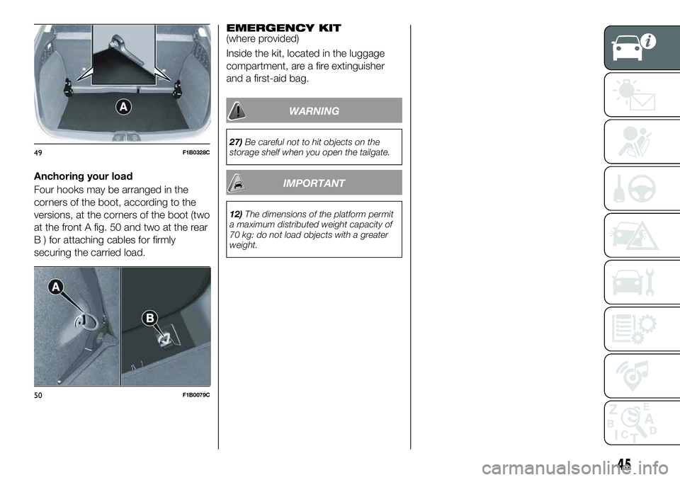 FIAT 500X 2019 Owner handbook (in English) Anchoring your load
Four hooks may be arranged in the
corners of the boot, according to the
versions, at the corners of the boot (two
at the front A fig. 50 and two at the rear
B ) for attaching cable FIAT 500X 2019 Owner handbook (in English) Anchoring your load
Four hooks may be arranged in the
corners of the boot, according to the
versions, at the corners of the boot (two
at the front A fig. 50 and two at the rear
B ) for attaching cable
