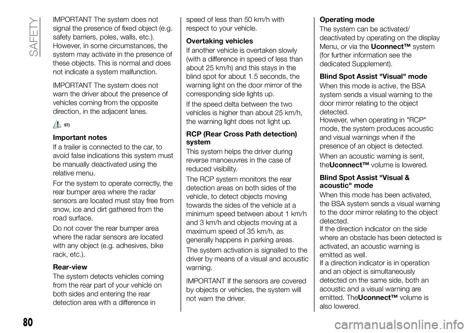 FIAT 500X 2019 Owner handbook (in English) IMPORTANT The system does not
signal the presence of fixed object (e.g.
safety barriers, poles, walls, etc.).
However, in some circumstances, the
system may activate in the presence of
these objects. FIAT 500X 2019 Owner handbook (in English) IMPORTANT The system does not
signal the presence of fixed object (e.g.
safety barriers, poles, walls, etc.).
However, in some circumstances, the
system may activate in the presence of
these objects.