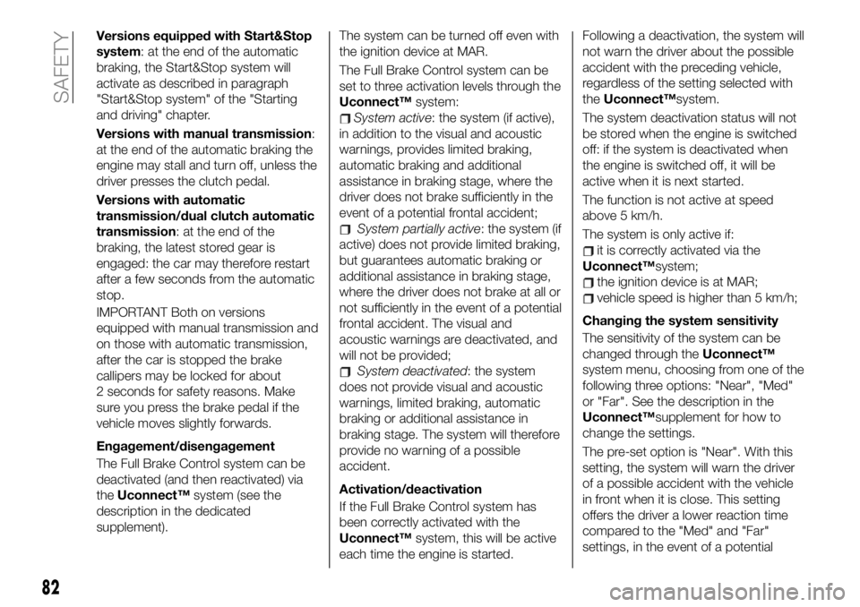 FIAT 500X 2019 Owner handbook (in English) Versions equipped with Start&Stop
system: at the end of the automatic
braking, the Start&Stop system will
activate as described in paragraph
"Start&Stop system" of the "Starting
and drivin FIAT 500X 2019 Owner handbook (in English) Versions equipped with Start&Stop
system: at the end of the automatic
braking, the Start&Stop system will
activate as described in paragraph
"Start&Stop system" of the "Starting
and drivin