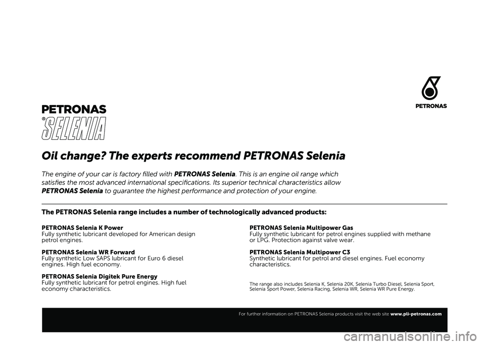 FIAT 500X 2020  Owner handbook (in English) Oil change? The experts recommend PETRONAS Selenia
The PETRONAS Selenia range includes a number of technologically advanced products:
PETRONAS Selenia K Power
Fully synthetic lubricant developed for A