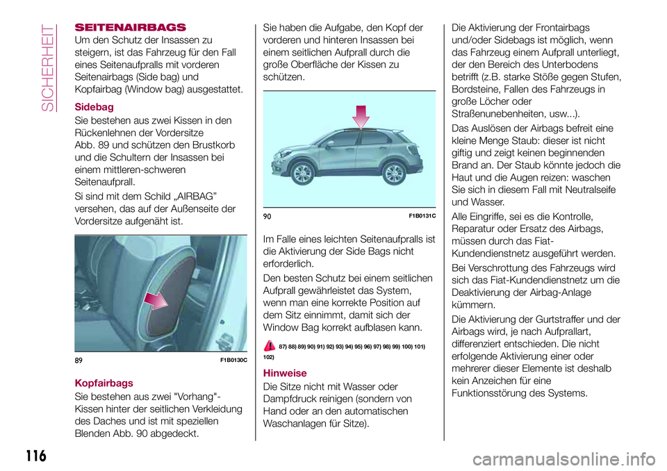 FIAT 500X 2017 Betriebsanleitung (in German) SEITENAIRBAGS
Um den Schutz der Insassen zu
steigern, ist das Fahrzeug für den Fall
eines Seitenaufpralls mit vorderen
Seitenairbags (Side bag) und
Kopfairbag (Window bag) ausgestattet.
Sidebag
Sie b FIAT 500X 2017 Betriebsanleitung (in German) SEITENAIRBAGS
Um den Schutz der Insassen zu
steigern, ist das Fahrzeug für den Fall
eines Seitenaufpralls mit vorderen
Seitenairbags (Side bag) und
Kopfairbag (Window bag) ausgestattet.
Sidebag
Sie b