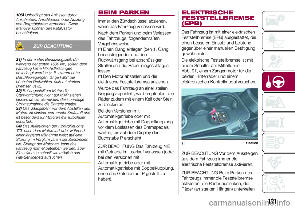 FIAT 500X 2017 Betriebsanleitung (in German) 106)Unbedingt das Anlassen durch
Anschieben, Anschleppen oder Nutzung
von Bergabfahrten vermeiden. Diese
Manöver können den Katalysator
beschädigen.
ZUR BEACHTUNG
31)In der ersten Benutzungszeit, d FIAT 500X 2017 Betriebsanleitung (in German) 106)Unbedingt das Anlassen durch
Anschieben, Anschleppen oder Nutzung
von Bergabfahrten vermeiden. Diese
Manöver können den Katalysator
beschädigen.
ZUR BEACHTUNG
31)In der ersten Benutzungszeit, d