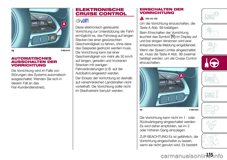 FIAT 500X 2017 Betriebsanleitung (in German) AUTOMATISCHES
AUSSCHALTEN DER
VORRICHTUNG
Die Vorrichtung wird im Falle von
Störungen des Systems automatisch
ausgeschaltet. Wenden Sie sich in
diesem Fall an das
Fiat-Kundendienstnetz.
ELEKTRONISCHE FIAT 500X 2017 Betriebsanleitung (in German) AUTOMATISCHES
AUSSCHALTEN DER
VORRICHTUNG
Die Vorrichtung wird im Falle von
Störungen des Systems automatisch
ausgeschaltet. Wenden Sie sich in
diesem Fall an das
Fiat-Kundendienstnetz.
ELEKTRONISCHE