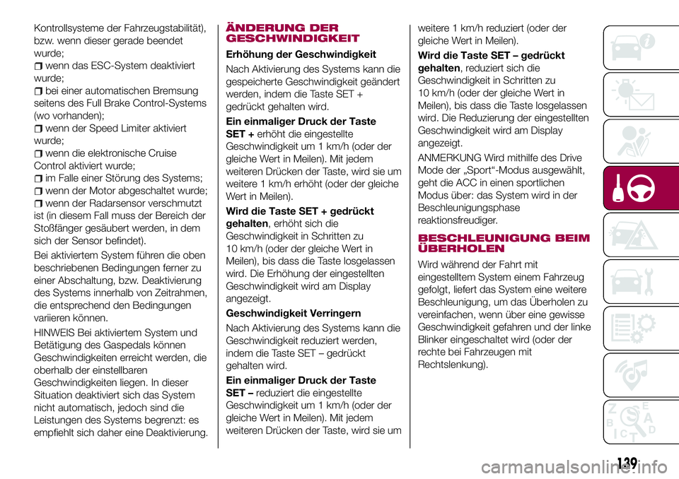 FIAT 500X 2017 Betriebsanleitung (in German) Kontrollsysteme der Fahrzeugstabilität),
bzw. wenn dieser gerade beendet
wurde;
wenn das ESC-System deaktiviert
wurde;
bei einer automatischen Bremsung
seitens des Full Brake Control-Systems
(wo vorh FIAT 500X 2017 Betriebsanleitung (in German) Kontrollsysteme der Fahrzeugstabilität),
bzw. wenn dieser gerade beendet
wurde;
wenn das ESC-System deaktiviert
wurde;
bei einer automatischen Bremsung
seitens des Full Brake Control-Systems
(wo vorh