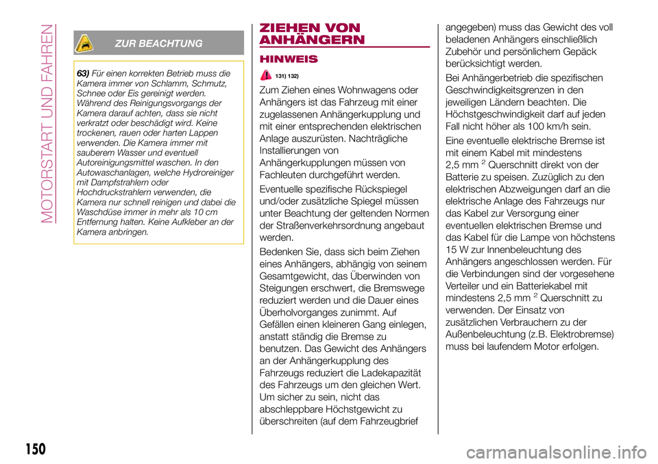 FIAT 500X 2017 Betriebsanleitung (in German) ZUR BEACHTUNG
63)Für einen korrekten Betrieb muss die
Kamera immer von Schlamm, Schmutz,
Schnee oder Eis gereinigt werden.
Während des Reinigungsvorgangs der
Kamera darauf achten, dass sie nicht
ver FIAT 500X 2017 Betriebsanleitung (in German) ZUR BEACHTUNG
63)Für einen korrekten Betrieb muss die
Kamera immer von Schlamm, Schmutz,
Schnee oder Eis gereinigt werden.
Während des Reinigungsvorgangs der
Kamera darauf achten, dass sie nicht
ver