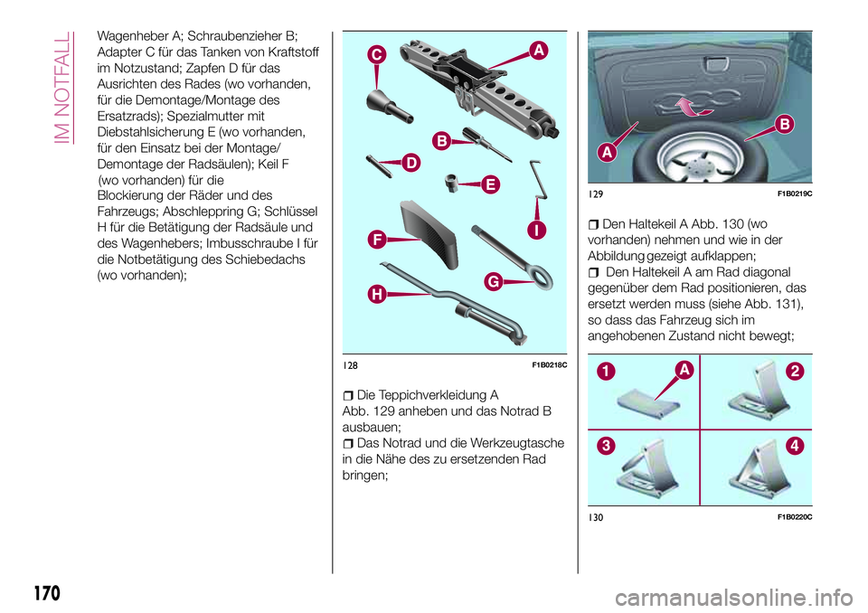 FIAT 500X 2017 Betriebsanleitung (in German) Wagenheber A; Schraubenzieher B;
Adapter C für das Tanken von Kraftstoff
im Notzustand; Zapfen D für das
Ausrichten des Rades (wo vorhanden,
für die Demontage/Montage des
Ersatzrads); Spezialmutter FIAT 500X 2017 Betriebsanleitung (in German) Wagenheber A; Schraubenzieher B;
Adapter C für das Tanken von Kraftstoff
im Notzustand; Zapfen D für das
Ausrichten des Rades (wo vorhanden,
für die Demontage/Montage des
Ersatzrads); Spezialmutter