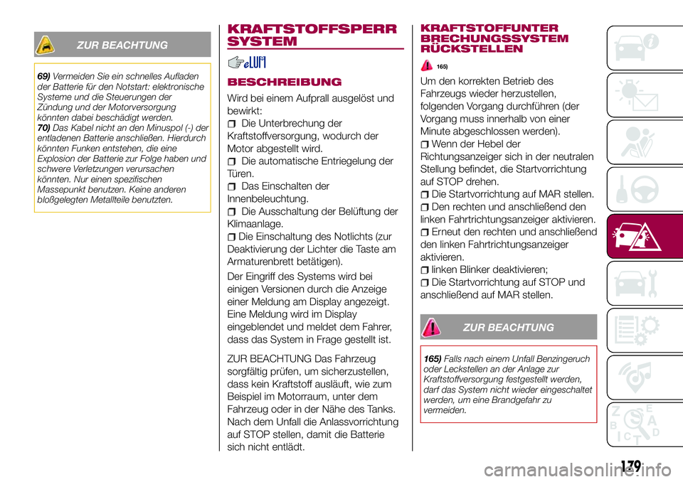 FIAT 500X 2017 Betriebsanleitung (in German) ZUR BEACHTUNG
69)Vermeiden Sie ein schnelles Aufladen
der Batterie für den Notstart: elektronische
Systeme und die Steuerungen der
Zündung und der Motorversorgung
könnten dabei beschädigt werden.
FIAT 500X 2017 Betriebsanleitung (in German) ZUR BEACHTUNG
69)Vermeiden Sie ein schnelles Aufladen
der Batterie für den Notstart: elektronische
Systeme und die Steuerungen der
Zündung und der Motorversorgung
könnten dabei beschädigt werden.