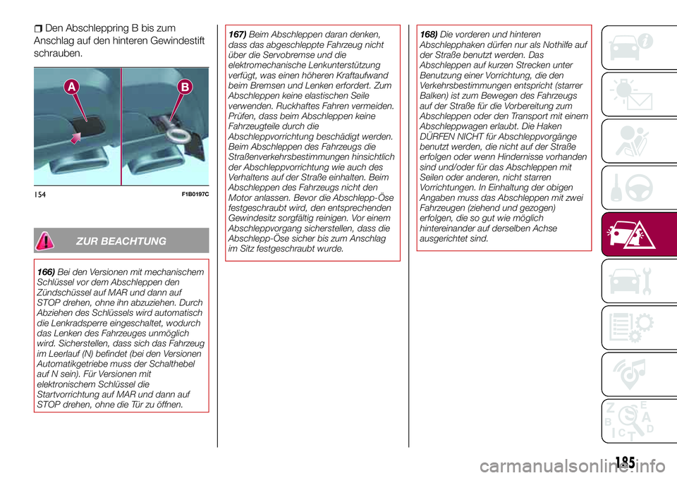 FIAT 500X 2017 Betriebsanleitung (in German) Den Abschleppring B bis zum
Anschlag auf den hinteren Gewindestift
schrauben.
ZUR BEACHTUNG
166)Bei den Versionen mit mechanischem
Schlüssel vor dem Abschleppen den
Zündschüssel auf MAR und dann au FIAT 500X 2017 Betriebsanleitung (in German) Den Abschleppring B bis zum
Anschlag auf den hinteren Gewindestift
schrauben.
ZUR BEACHTUNG
166)Bei den Versionen mit mechanischem
Schlüssel vor dem Abschleppen den
Zündschüssel auf MAR und dann au